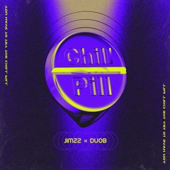 Jimzz X Duob - Chill Pill