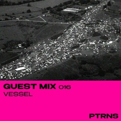 Guest Mix 016: Vessel