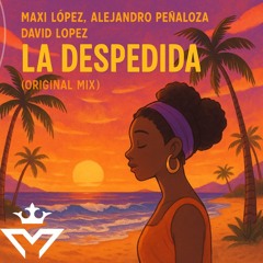 Maxi Lopez, Alejandro Peñaloza, David Lopez - La Despedida (Original Mix)