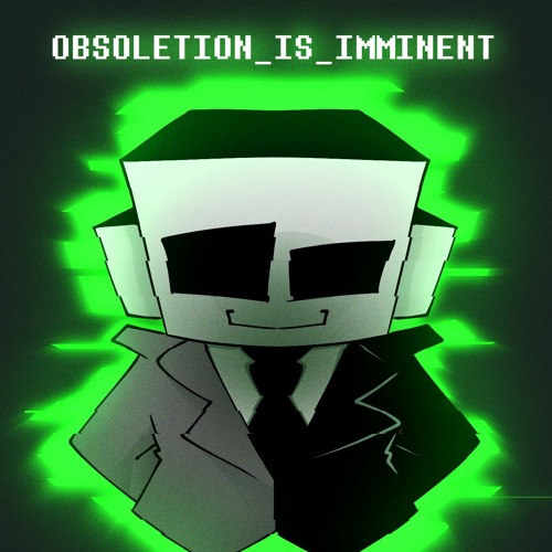 OBSOLETION_IS_IMMINENT (ft. Hodgepodge)