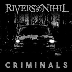 Rivers of Nihil "Criminals"