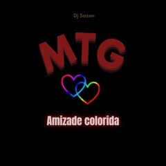 MTG - AMIZADE COLORIDA (( DJ SAZON ))