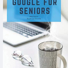 GET PDF 📥 Everything Google for Seniors: The Unofficial Guide to Gmail, Google Apps,