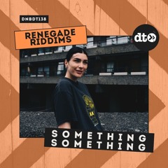 RENEGADE RIDDIMS: Something Something