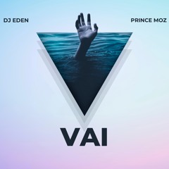 VAI - Dj Eden ft Prince Moz