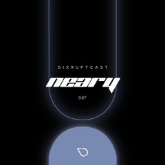 DIXRUPTCAST 087 | NEARY