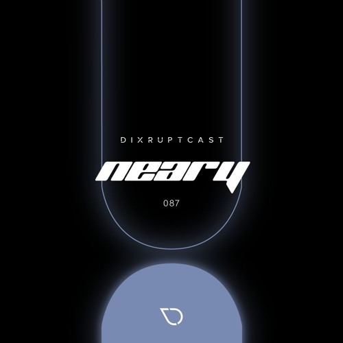 DIXRUPTCAST 087 | NEARY