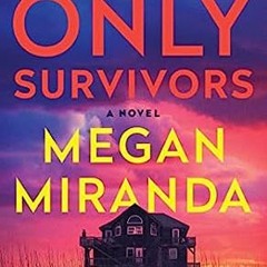 The Only Survivors: A Novel  BY  Megan Miranda (Author)  KINDLE - EPUB - MOBI - AUDIO BOOK