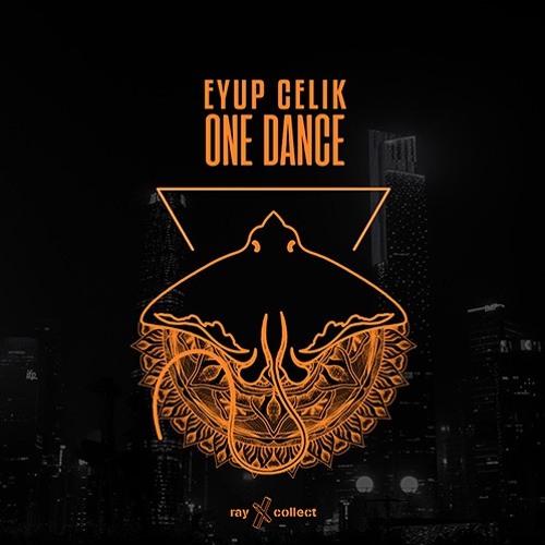 Eyup Celik - One Dance [OUT NOW]