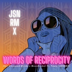 Words of Reciprocity Ft. Paula (Cee ElAssaad, MoonRocket, JSNRMX)