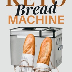 GET ❤PDF❤ Keto Bread Machine Cookbook: Easy, Quick, and Delicious Ketogenic, Low