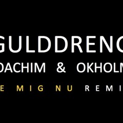 Gulddreng - Se Mig Nu (JOACHIM & OKHOLM Remix)