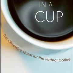 free PDF 📨 God in a Cup: The Obsessive Quest for the Perfect Coffee by  Michaele Wei