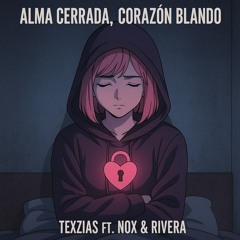 Texzias Ft Nox & Rivera - Alma Cerrada, Corazón Blando