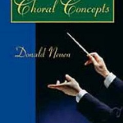 Read pdf Choral Concepts: A Text for Conductors by  Donald Neuen