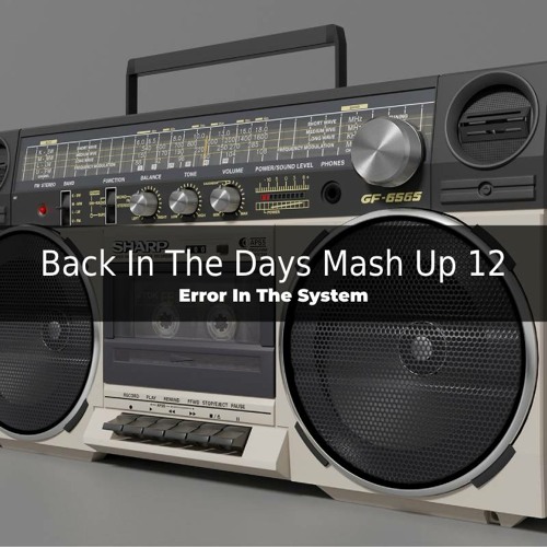 Error In The System - Back In The Days Mash Up 12