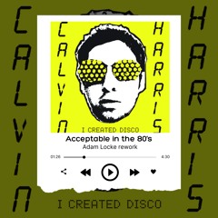 Acceptable in the 80's - Calvin Harris (Adam Locke Rework) Free DL