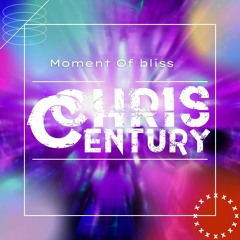 Chris Century - Moment Of Bliss