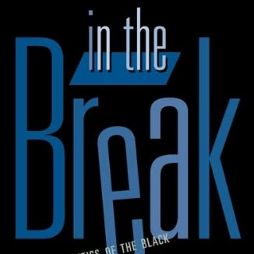 [Download] EBOOK 💌 In The Break: The Aesthetics Of The Black Radical Tradition by  F