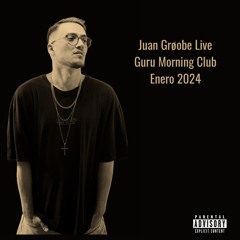 Juan Grøobe Live Guru Morning Club Enero 2024