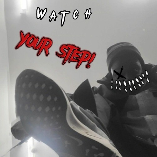 WATCH YOUR STEP!