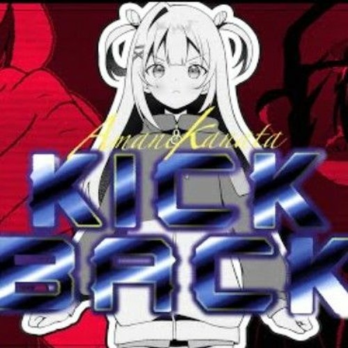 KICKBACK|| 天音かなた/Amane Kanata