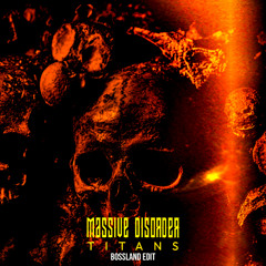 MASSIVE DISORDER - TITANS  (BOSSLAND EDIT) FREE DOWNLOAD
