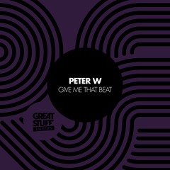 Peter W - Give Me That Beat