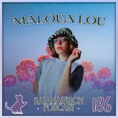 KataHaifisch Podcast 186 - Maloua Lou