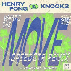 Henry Fong X Knock2 - What's The Move (feat. General Degree) [SpeedStr Remix]