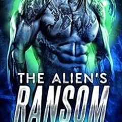 VIEW [PDF EBOOK EPUB KINDLE] The Alien's Ransom: A SciFi Alien Warrior Romance (Drixo