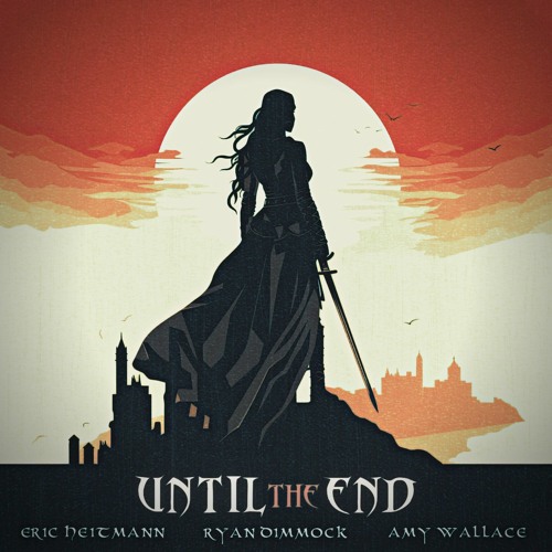 Until the End - Eric Heitmann, Ryan Dimmock and  Amy Wallace