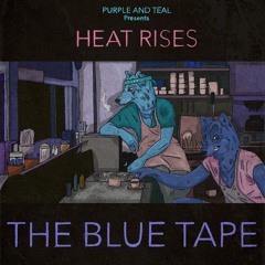 PURPLE & TEAL Presents - Heat Rises: The Blue Tape