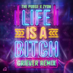 The Purge & Zyon - LIFE IS A BITCH (Griever Remix)
