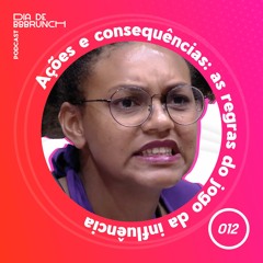 Dia de BBBrunch 12 | Ações e consequências: as regras do jogo da influência