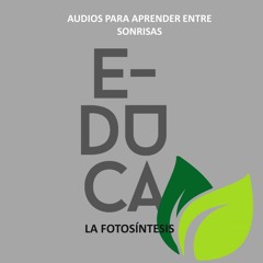 E-DUCA - Audios para aprender entre sonrisas - La fotosíntesis