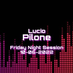 Friday Night Session - 10/06/2022 - Lucio Pilone