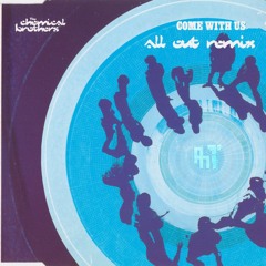 The Chemical Brothers - Come With Us (All Out Remix)