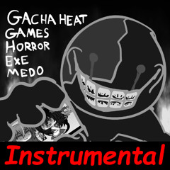 GachaHeatGamesHorrorExeMedo Instrumental