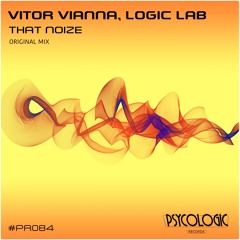 Vitor Vianna, Logic Lab - That Noize (Original Mix) #PR084