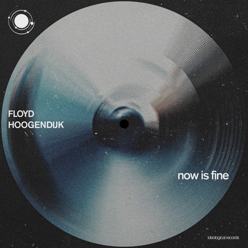 PREMIERE: Floyd Hoogendijk - Now Is Fine [IDEOLOGICAL]