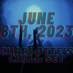 CHARLOTTE'S CHILL SET - JUNE 8TH, 2023