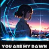 下载视频: You Are My Dawn ( Anime Version )