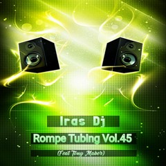 Iras Dj - Rompe Tubing Vol.45 (Feat Tony Maber)