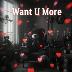 Want U More
