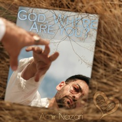 Amir Nazari - God, Where Are You?