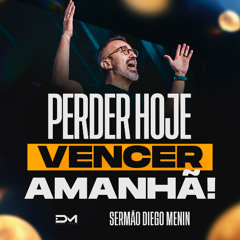 PERDER HOJE, VENCER AMANHÃ!