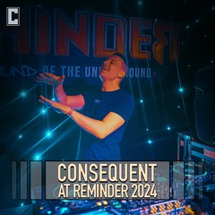 Consequent @ Reminder 2024 (The Sound Of The Underground)