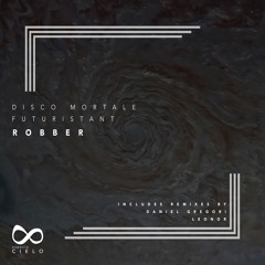 PREMIERE: Disco Mortale & Futuristant - Robber (Leonor Remix) [Espacio Cielo]