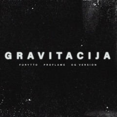 Furytto X OG Version X Proflame - Gravitacija